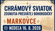 Markovce pozývajú na chrámový sviatok Zosnutia Bohorodičky